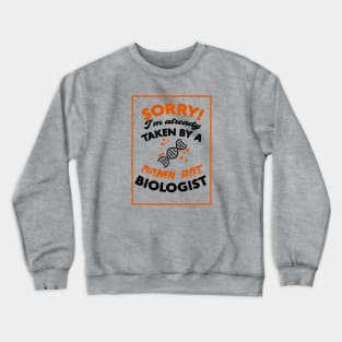 Sorry! I'm Already Taken By A Damn Hot Biologist (Orange & Black) Crewneck Sweatshirt